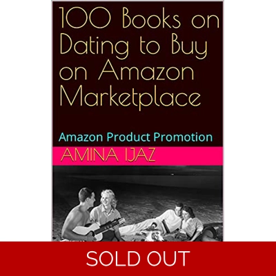 100 Books on Dating to Buy on Amazon Marketplace: Amazon Product Promotion (Amazon Book Promotion 16) Kindle Edition by Amina Ijaz (Author) Format: